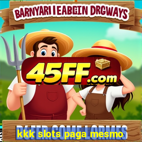 kkk slots paga mesmo